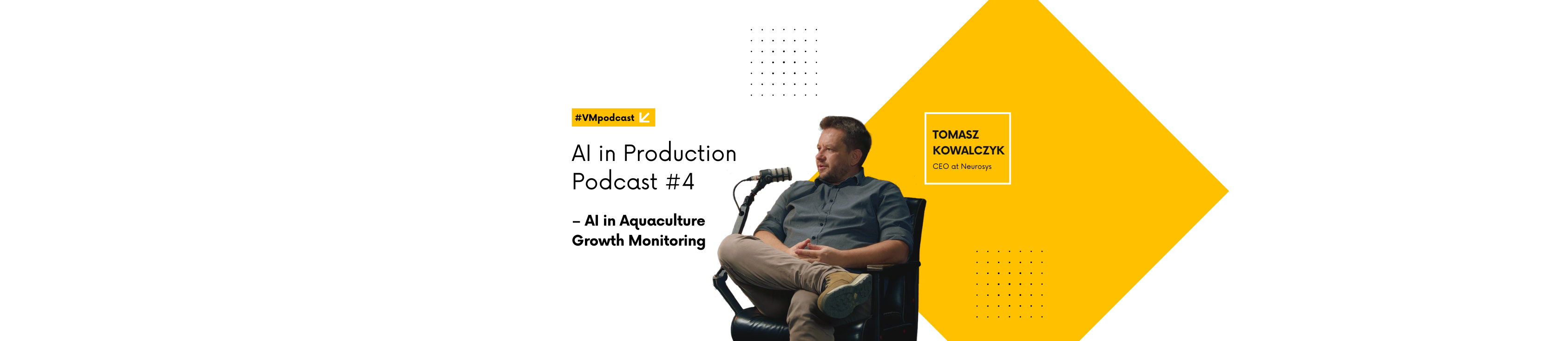 Banner for AI in Production Podcast Episode 4 featuring Tomasz Kowalczyk, CEO of neurosys, discussing AI in aquaculture growth monitoring.